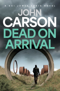 John Carson — Dead On Arrival (DCI James Craig Book 3)