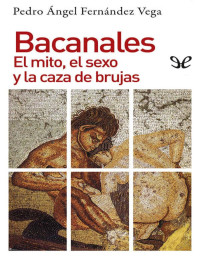 Pedro Ángel Fernández Vega — Bacanales. El Mito, el Sexo y la Caza de Brujas