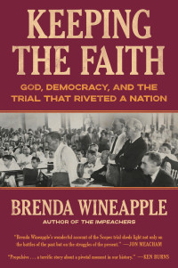 Brenda Wineapple — Keeping the Faith: God, Democracy, and the Trial That Riveted a Nation