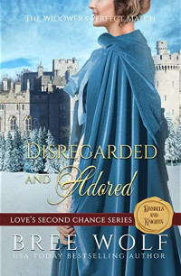 Bree Wolf — Love's 2nd Chance Damsels & Knights 8-Disregarded & Adored: The Widower's Perfect Match 