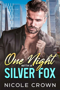 Nicole Crown — One Night Stand with a Silver Fox.: Single Dad/Off Limit Romance.