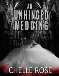 Chelle Rose — An Unhinged Wedding (Dark Desires Book 5)