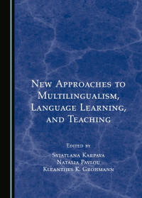 Edited by Sviatlana Karpava, Natalia Pavlou and Kleanthes K. Grohmann — New Approaches to Multilingualism, Language Learning, and Teaching