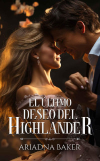 Ariadna Baker — El último deseo del Highlander (Spanish Edition)