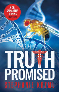 Stephanie Kreml — Truth Promised: A Medical Murder Mystery (Dr. Samantha Jenkins Mysteries Book 3)
