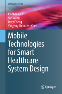 **aonan Guo, Yan Wang, Jerry Cheng, Yingying (Jennifer) Chen — Mobile Technologies for Smart Healthcare System Design