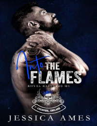 Jessica Ames — Into the Flames (Royal Bastards MC: Liverpool, England Book 1)
