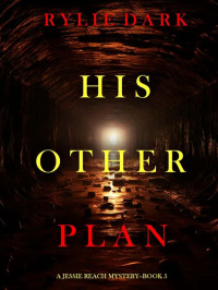 Rylie Dark — His Other Plan - Jessie Reach Mystery 05