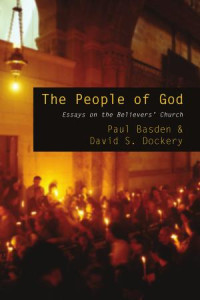 Paul Basden; David S. Dockery (editors) — The People of God: Essays on the Believers' Church