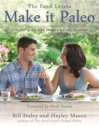 Mason, Hayley & Staley, Bill — Make it Paleo I · Over 200 Grain Free Recipes for Any Occasion