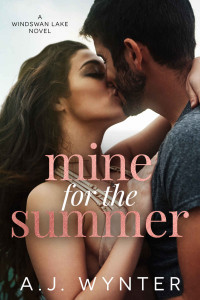 A.J. Wynter — Mine for the Summer (Windswan Lake Book 1)
