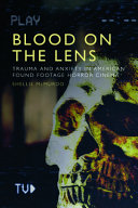 Shellie McMurdo — Blood on the Lens: Trauma and Anxiety in American Found Footage Horror Cinema