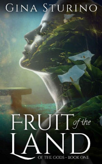 Gina Sturino [Sturino, Gina] — Fruit of the Land (Of the Gods Book 1)