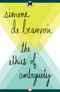 Simone de Beauvoir — The Ethics of Ambiguity