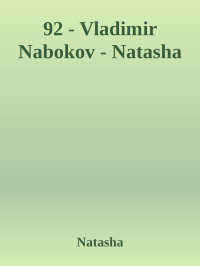 Natasha — 92 - Vladimir Nabokov - Natasha