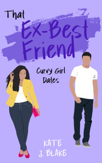 Kate J. Blake — That Ex-Best Friend: A Spicy Small Town Romantic Comedy