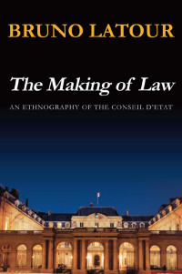 Latour, Bruno — The Making of Law: An Ethnography of the Conseil d'Etat