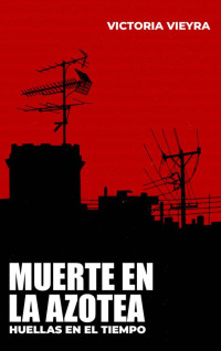 VICTORIA VIEYRA — MUERTE EN LA AZOTEA: Huellas en el Tiempo (Spanish Edition)