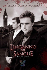 Eliana Matania Ruggiero — L'Inganno del Sangue: Barnes&Baker I - A Fantasy Gay Thriller (Italian Edition)
