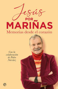 Jesús Mariñas & Pedro Narváez — Jesús por Mariñas: Memorias desde el corazón