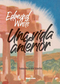 Edmund White — Una vida anterior: Edición España (Spanish Edition)