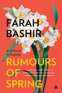 Farah Bashir — RUMOURS OF SPRING: A GIRLHOOD IN KASHMIR