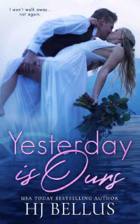 HJ Bellus — Yesterday Is Ours (The Yesterday Series Book 3)