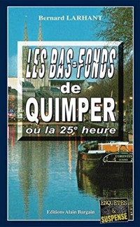 Bernard Larhant — Paul Capitaine T04 : Les Bas-fonds de Quimper ou la 25e heure