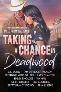 A.L. Long & Tam de Rudder Jackson & Stephanie Webb Dillon & Lacy Chantell & Haley Rhoades & Via Mari & Julien Bradley & CiCi Cordelia & Betty Brandt Passick & Tina Susedik — Taking a Chance in Deadwood