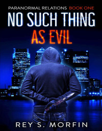 Rey S Morfin — No Such Thing As Evil (Paranormal Relations, Book 1)