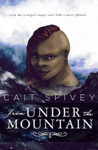 Cait Spivey [Spivey, Cait] — From Under the Mountain