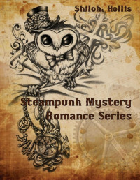 Shiloh, Hollis — Steampunk mystery romance series