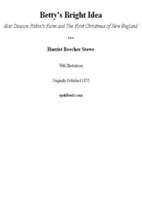 Stowe Harriet Beecher [Stowe Harriet Beecher] — Betty's Bright Idea