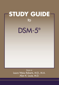 Laura Weiss Roberts, Alan K. Louie & Alan K. Louie, M.D. — Study Guide to DSM-5®