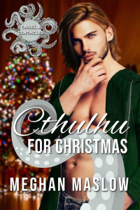 Meghan Maslow — Cthulhu for Christmas: A Winter Holiday MM Tentacle Romance