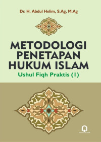 Dr. H. Abdul Helim, S.Ag, M.Ag. — Metodologi Penetapan Hukum Islam: Ushul Fiqh Praktis (1)