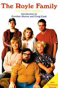 Aherne, Caroline & Cash, Craig & Morgan, Carmel [Aherne, Caroline & Cash, Craig & Morgan, Carmel] — The "Royle Family": The Scripts: Series 2