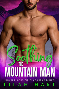 Lilah Hart — Soothing the Mountain Man: An Age Gap Instalove Romance