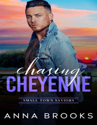 Anna Brooks — Chasing Cheyenne (Small Town Saviors Book 2)