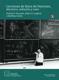 Feynman P. & Richard & Leighton B. & Robert & Sands & Matthew — Lecciones de física de Feynman I. Mécanica, radiación y calor