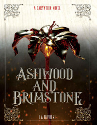 E.A. Olivieri — Ashwood and Brimstone: A Carynthia Novel: Book One