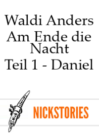 Waldi Anders — Am Ende die Nacht - Teil 1 - Daniel