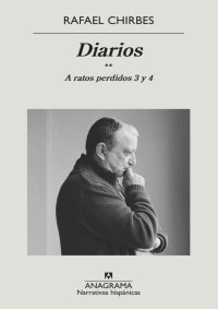 Rafael Chirbes — Diarios. A ratos perdidos 3 y 4