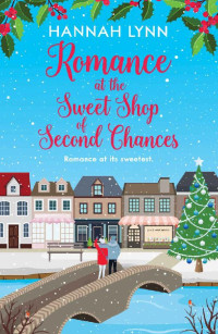 Hannah Lynn — Romance at the Sweet Shop of Second Chances (The Holly Berry Sweet Shop Series Book 2)