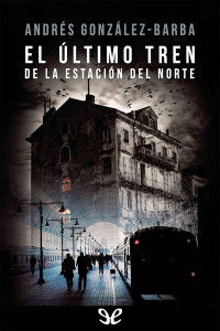 Andrés González-Barba — El último tren de la estación del norte