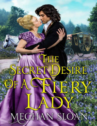 Meghan Sloan — The Secret Desire of a Fiery Lady: A Historical Regency Romance Novel