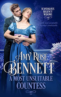 Amy Rose Bennett — A Most Unsuitable Countess (Scandalous Regency Widows #3)