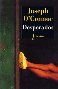 Joseph O'Connor [O'connor, Joseph] — Desperados