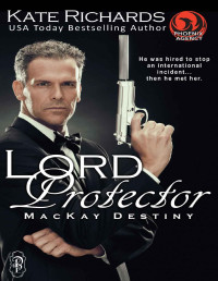 Kate Richards [Richards, Kate] — Lord Protector: A Phoenix Agency/MacKay Destiny Crossover (Phoenix Agency Universe Book 4)