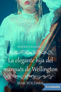 Mar Poldark — La Elegante Hija Del Marqués De Wellington